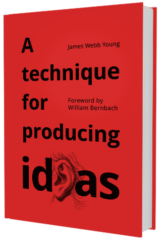 James Webb Young: A Technique for Producing Ideas
